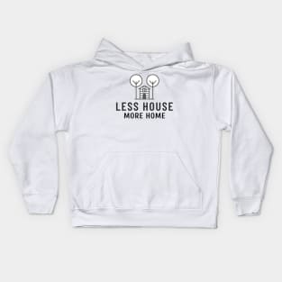 Less House More Home Kids Hoodie